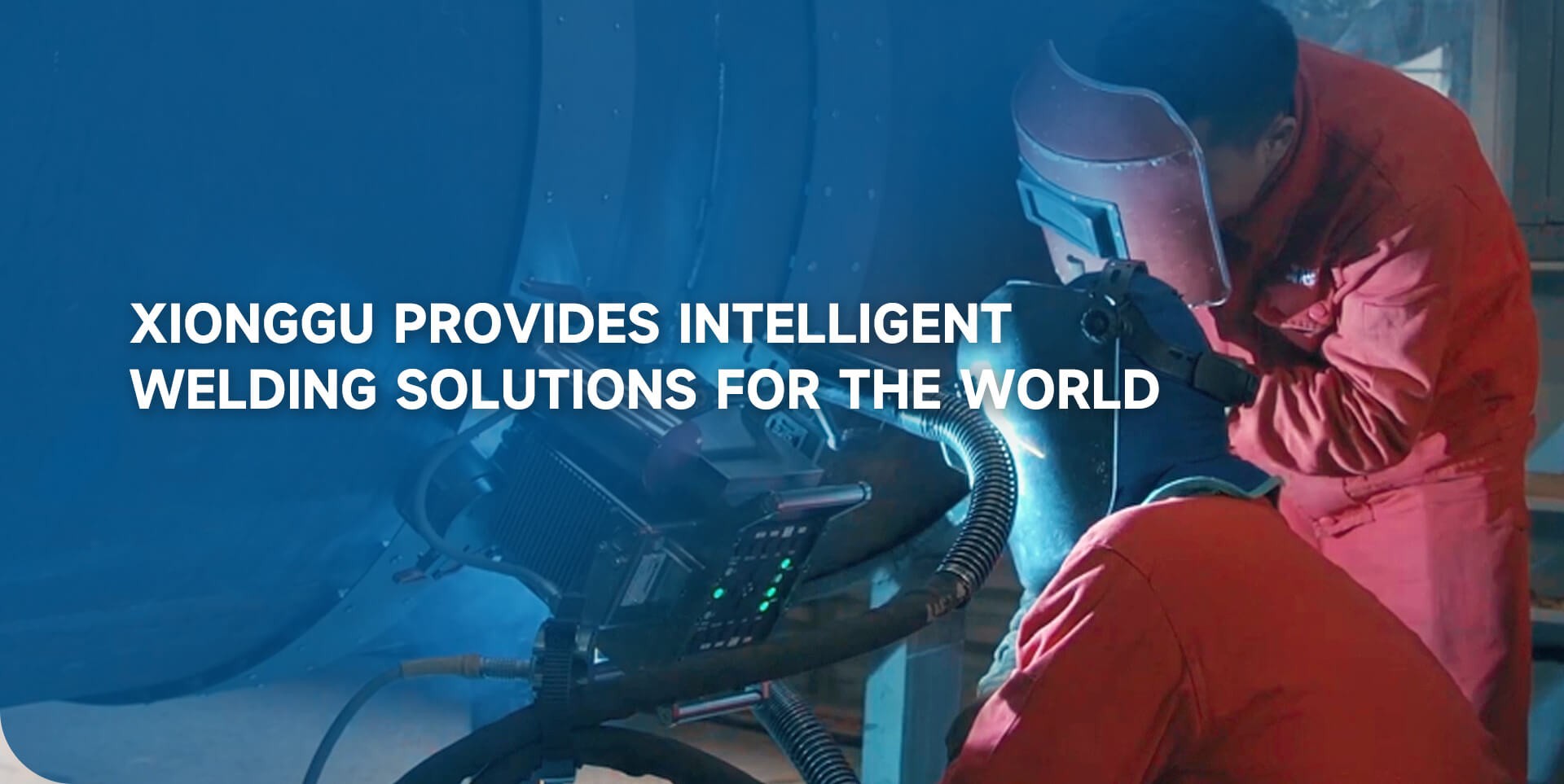 XIONGGU PROVIDES INTELLIGENT WELDING SOLUTIONS FOR THE WORLD